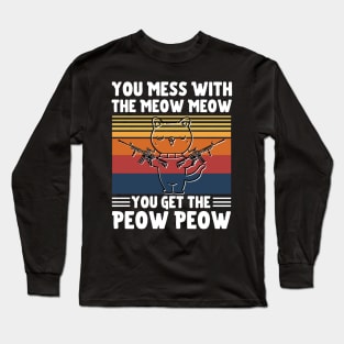 You Mess With The Meow Meow You Get The Peow Peow, Funny Retro Cat Sayings Long Sleeve T-Shirt